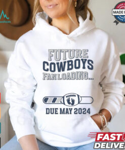 Future Cowboys Fan Loading Due May 2024 Shirt