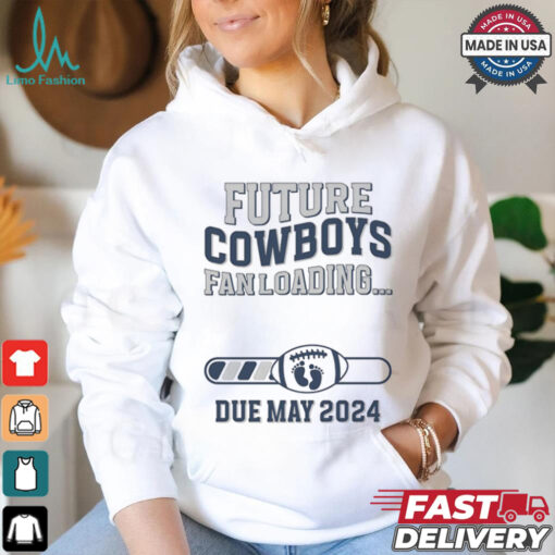 Future Cowboys Fan Loading Due May 2024 Shirt