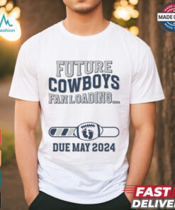 Future Cowboys Fan Loading Due May 2024 Shirt