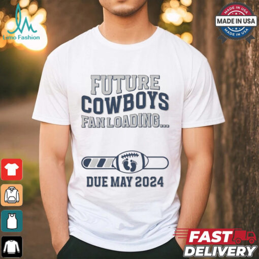 Future Cowboys Fan Loading Due May 2024 Shirt