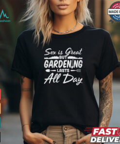 Gardening Lasts All Day shirt