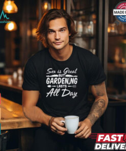 Gardening Lasts All Day shirt