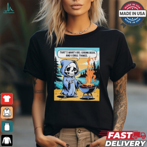 Ghost that’s what I do I drink beer and I grill things T shirt