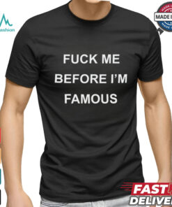 Ginger Spice Fuck Me Before I'm Famous shirt, hoodie, sweater, long sleeve and tank top Ginger Spice Fuck Me Before I'm Famous shirt