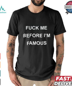Ginger Spice Fuck Me Before I'm Famous shirt, hoodie, sweater, long sleeve and tank top Ginger Spice Fuck Me Before I'm Famous shirt