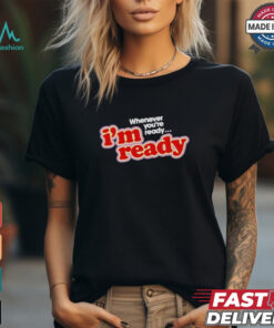 Girls Aloud Cheryl Slogan Whenever You’re Ready I’m Ready T shirts