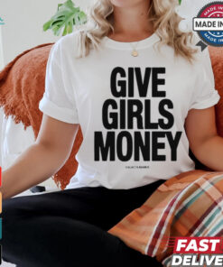 Give Girls Money Galactajenius T Shirts