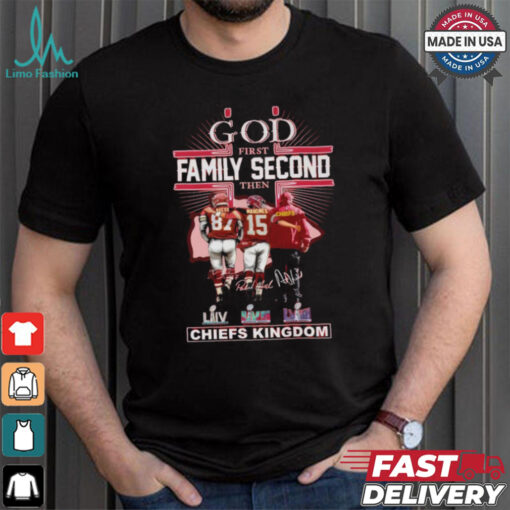 God First Family Second Then Kansas City Chiefs Kingdom T Shirt