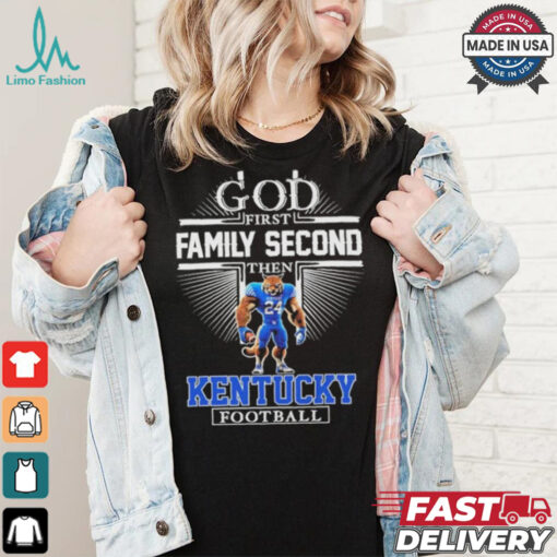 God First Family Second Then Kentucky Wildcats Football Mascot Shirt