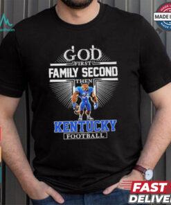 God First Family Second Then Kentucky Wildcats Football Mascot Shirt