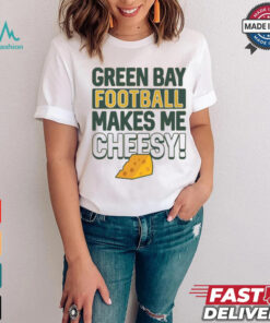 Green Bay Football Makes Me Cheesy Shirt