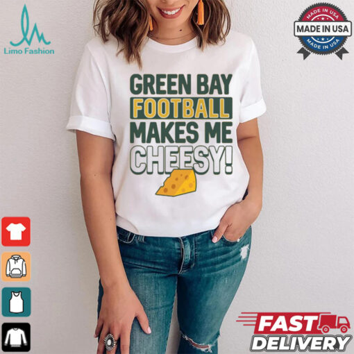Green Bay Football Makes Me Cheesy Shirt