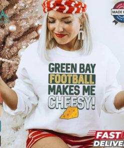Green Bay Football Makes Me Cheesy Shirt
