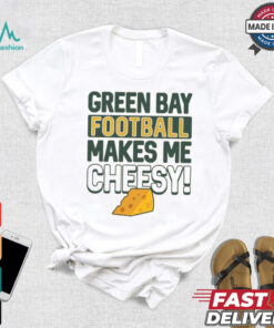 Green Bay Football Makes Me Cheesy Shirt