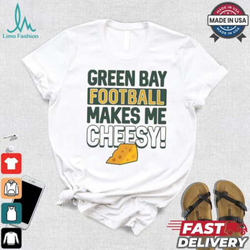 Green Bay Football Makes Me Cheesy Shirt