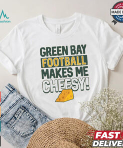 Green Bay Football Makes Me Cheesy Shirt