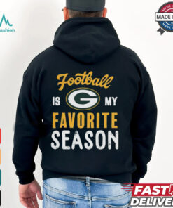 Green Bay Packers Football Is My Favorite Season Shirt