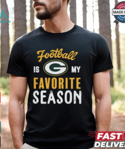 Green Bay Packers Football Is My Favorite Season Shirt