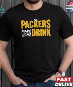 Green Bay Packers make me drink shirt