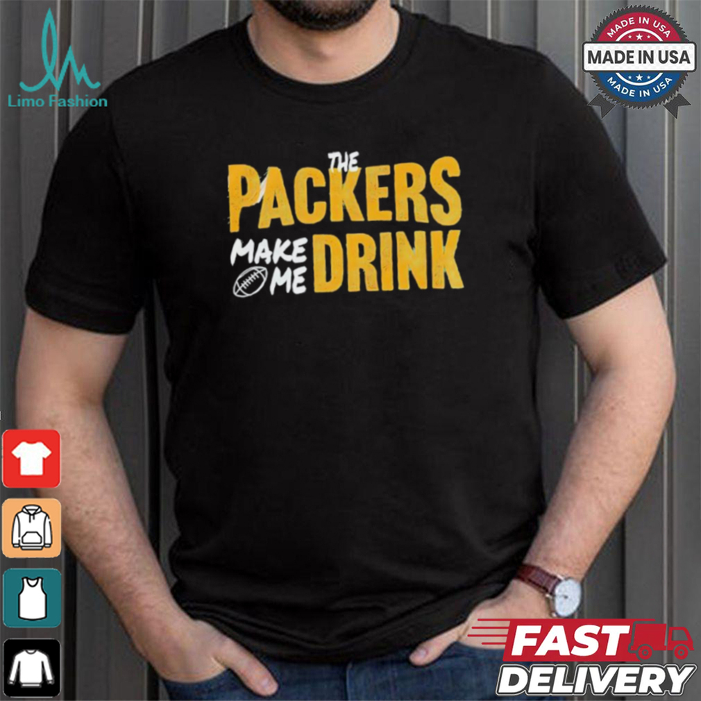 Green Bay Packers make me drink shirt Green Bay Packers make me drink shirt