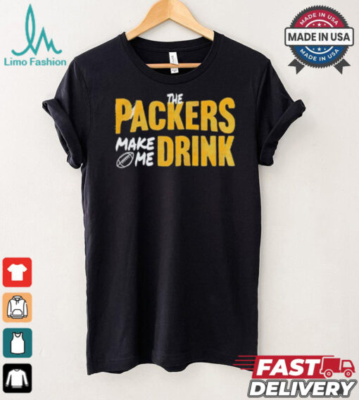 Green Bay Packers make me drink shirt