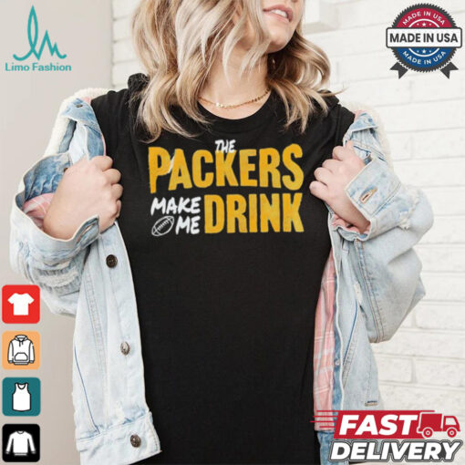 Green Bay Packers make me drink shirt