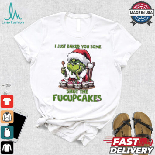 Grinch Santa Claus I just baked you some shut the fucupcakes Merry Christmas shirt