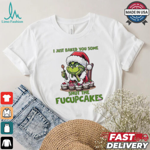 Grinch Santa Claus I just baked you some shut the fucupcakes Merry Christmas shirt