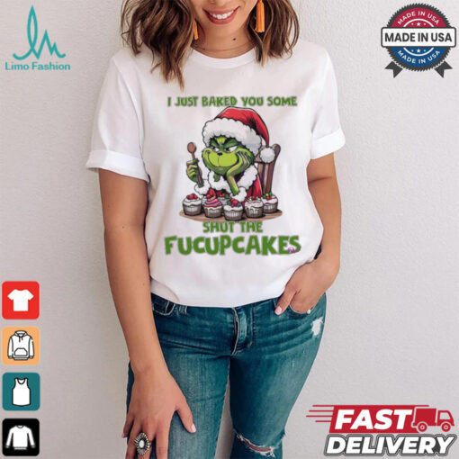 Grinch Santa Claus I just baked you some shut the fucupcakes Merry Christmas shirt
