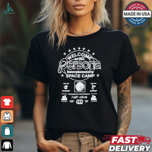 Half Alive Welcome Persona Interplanetary Space Camp T shirts