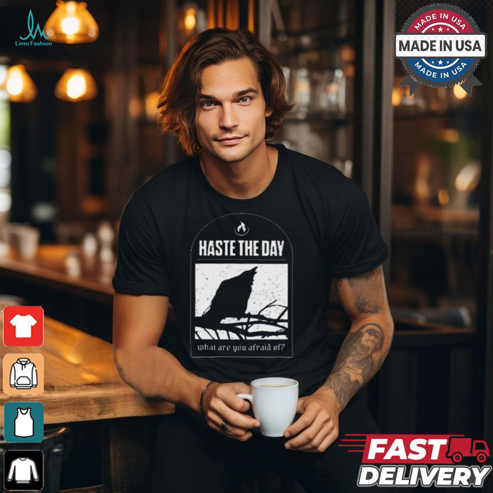 Haste The Day What Are You Afraid Of Shirt Haste The Day What Are You Afraid Of Shirt