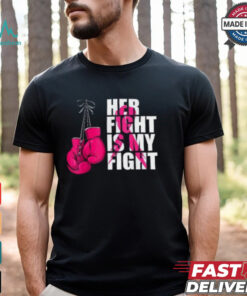 Her Fight Is My Fight Shirt, Breast Cancer Awareness Boxing Shirt