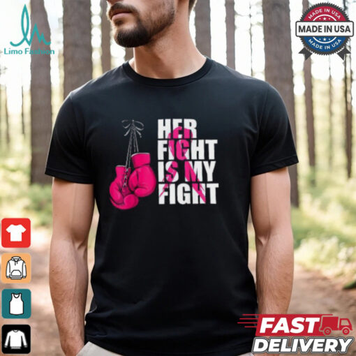 Her Fight Is My Fight Shirt, Breast Cancer Awareness Boxing Shirt