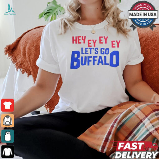 Hey Ey Ey Ey Ey Let’s Go Buffalo Shirt