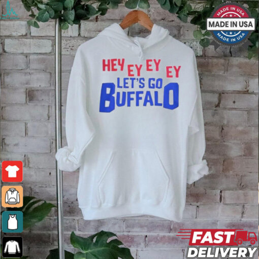 Hey Ey Ey Ey Ey Let’s Go Buffalo Shirt