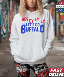 Hey Ey Ey Ey Ey Let’s Go Buffalo Shirt