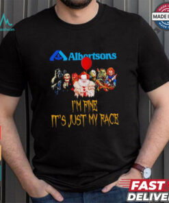 Horror movies Albertsons I’m fine it’s just my face Halloween shirt
