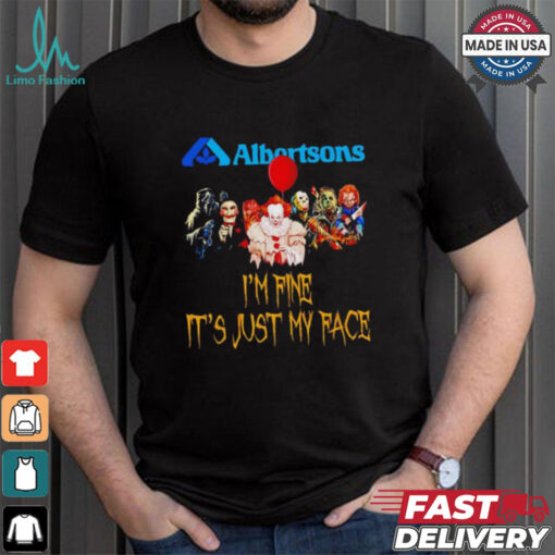Horror movies Albertsons I’m fine it’s just my face Halloween shirt
