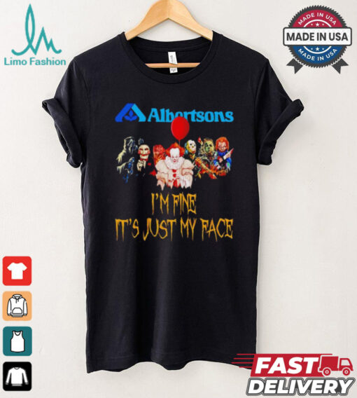 Horror movies Albertsons I’m fine it’s just my face Halloween shirt