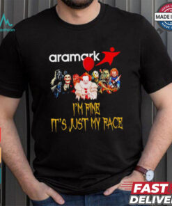 Horror movies Aramark I’m fine it’s just my face Halloween shirt