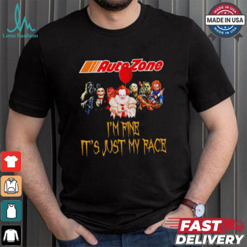 Horror movies Auto Zone I’m fine it’s just my face Halloween shirt