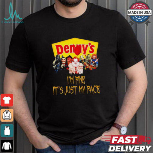 Horror movies Denny’s I’m fine it’s just my face Halloween shirt