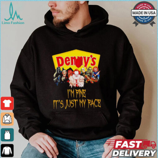 Horror movies Denny’s I’m fine it’s just my face Halloween shirt