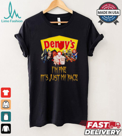 Horror movies Denny’s I’m fine it’s just my face Halloween shirt