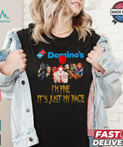Horror movies Domino’s I’m fine it’s just my face Halloween shirt