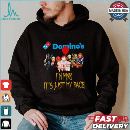 Horror movies Domino’s I’m fine it’s just my face Halloween shirt
