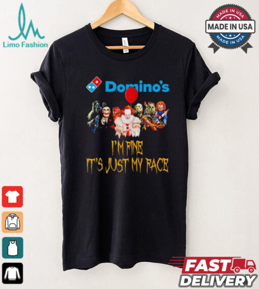 Horror movies Domino’s I’m fine it’s just my face Halloween shirt