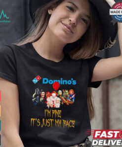 Horror movies Domino’s I’m fine it’s just my face Halloween shirt