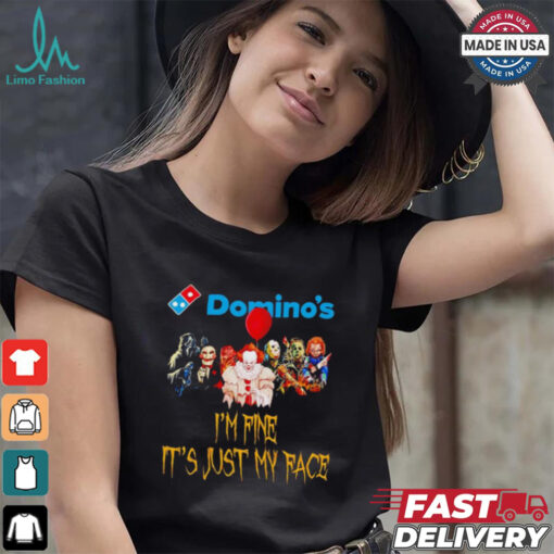 Horror movies Domino’s I’m fine it’s just my face Halloween shirt