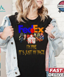 Horror movies FedEx I’m fine it’s just my face Halloween shirt